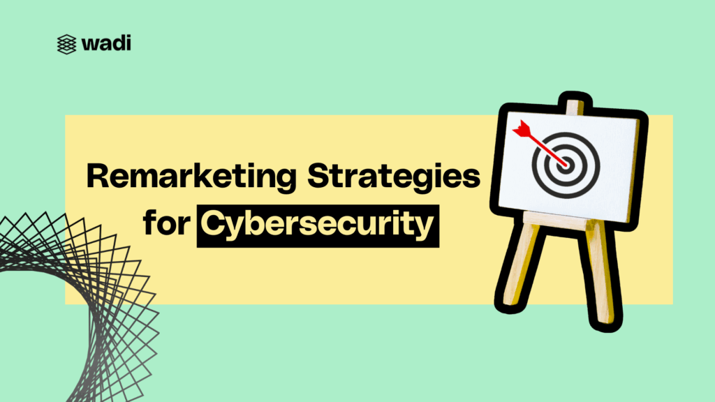 Remarketing Strategies for Cybersecurity: Using LinkedIn and Google Ads to Re-engage Prospects