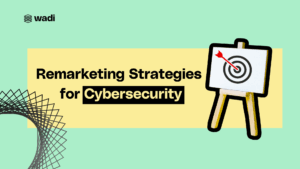 Remarketing Strategies for Cybersecurity: Using LinkedIn and Google Ads to Re-engage Prospects